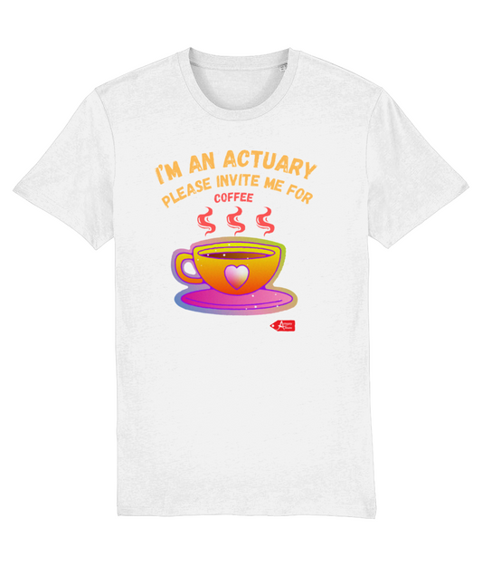 I'm An Actuary Please Invite Me for Coffee T-shirt (Black and White Variants)