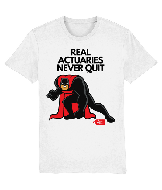 Real Actuaries Never Quit  White T-Shirt