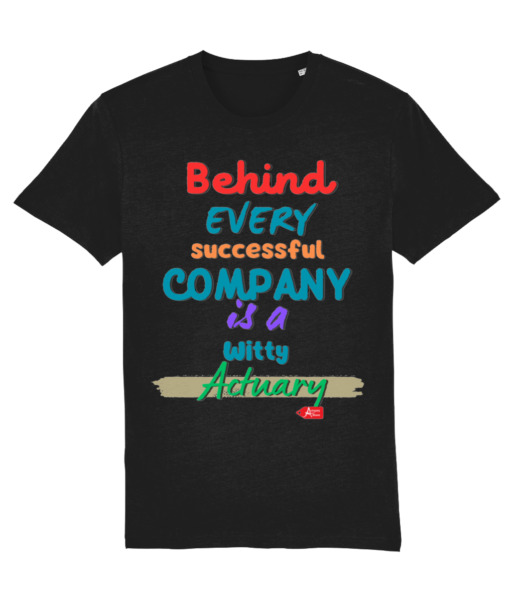 Behind Every Successful Company Is A Witty Actuary Any ColourT-Shirt