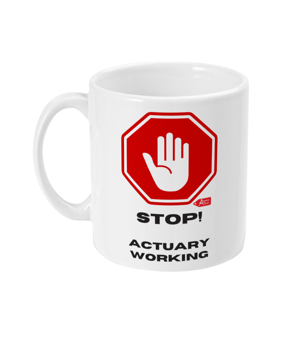 Stop! Actuary Working 11oz Mug