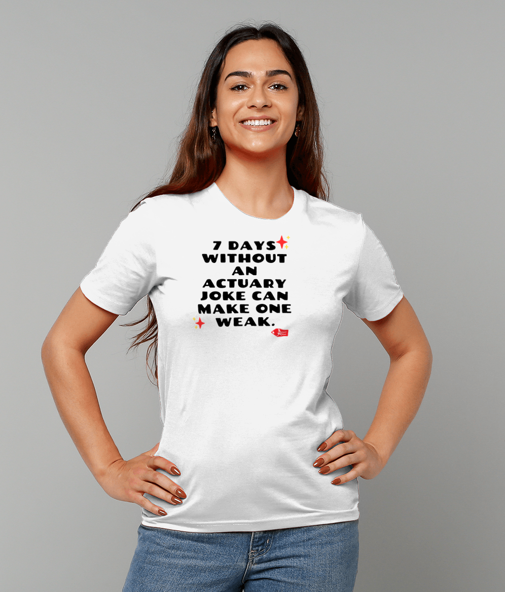 7 Days Without An Actuary Joke Can Make One Weak T-Shirt