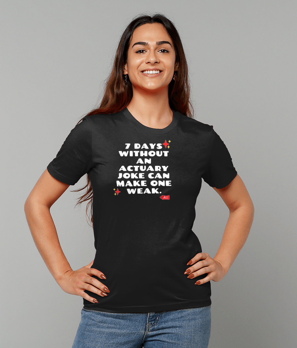 7 Days Without An Actuary Joke Can Make One Weak T-Shirt