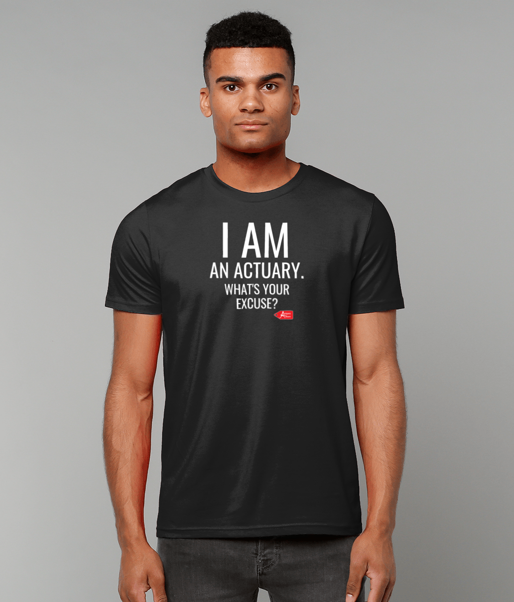I Am An Actuary. What's Your Excuse T-Shirt