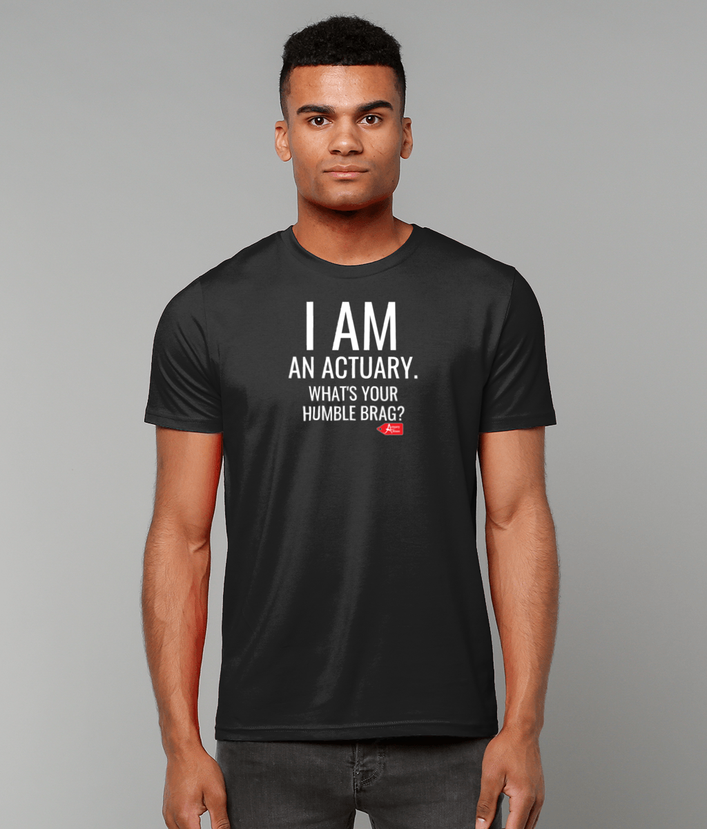 I Am An Actuary. What's Your Humble Brag T-Shirt