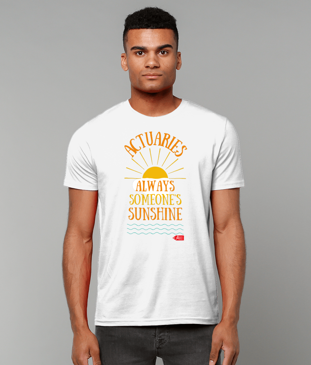 Actuaries Always Someone's Sunshine T-Shirt (Black and White Variants)