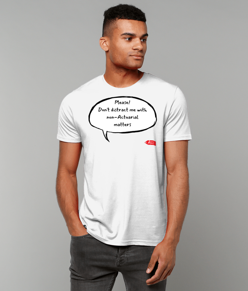 Please Don't Distract Me With Non-Actuarial Matters White T-Shirt