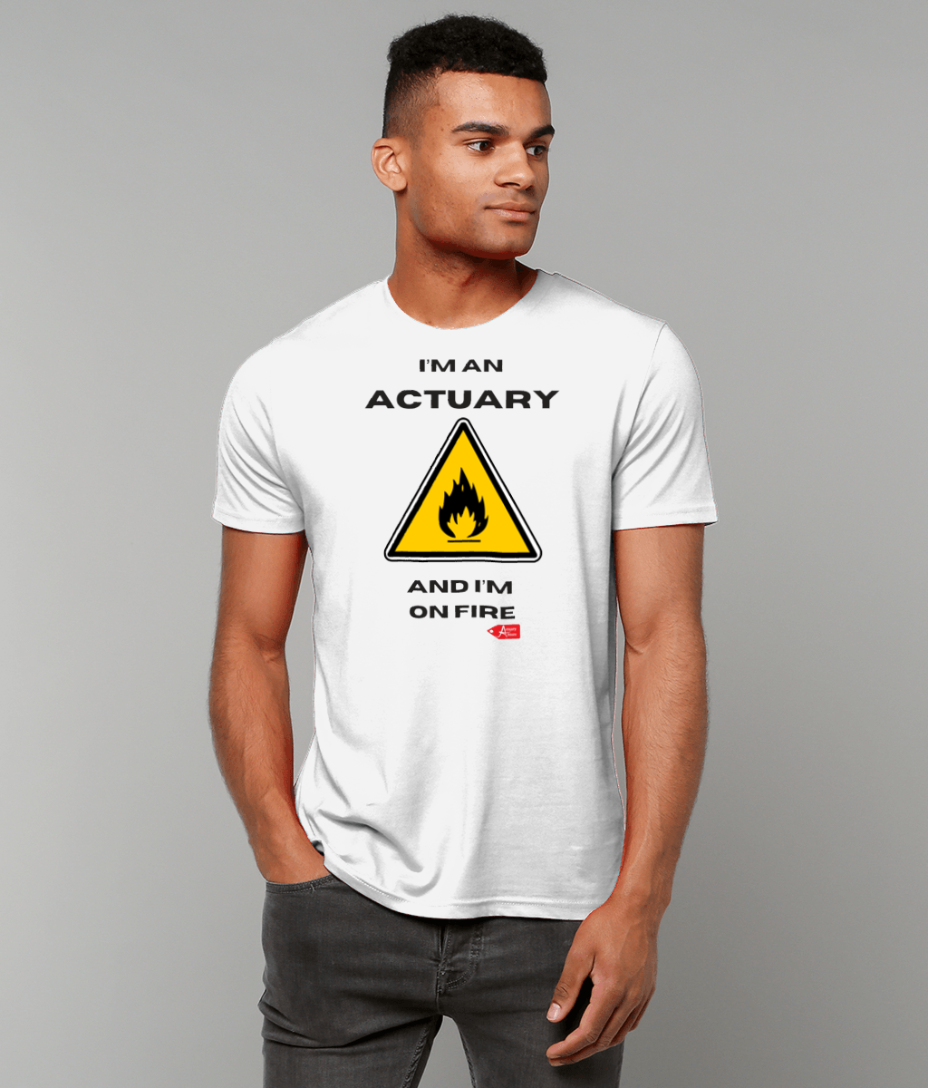 I'm An Actuary And I'm on Fire White T-Shirt