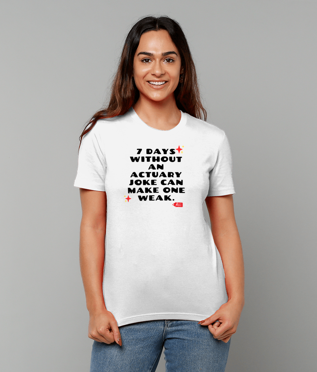 7 Days Without An Actuary Joke Can Make One Weak T-Shirt