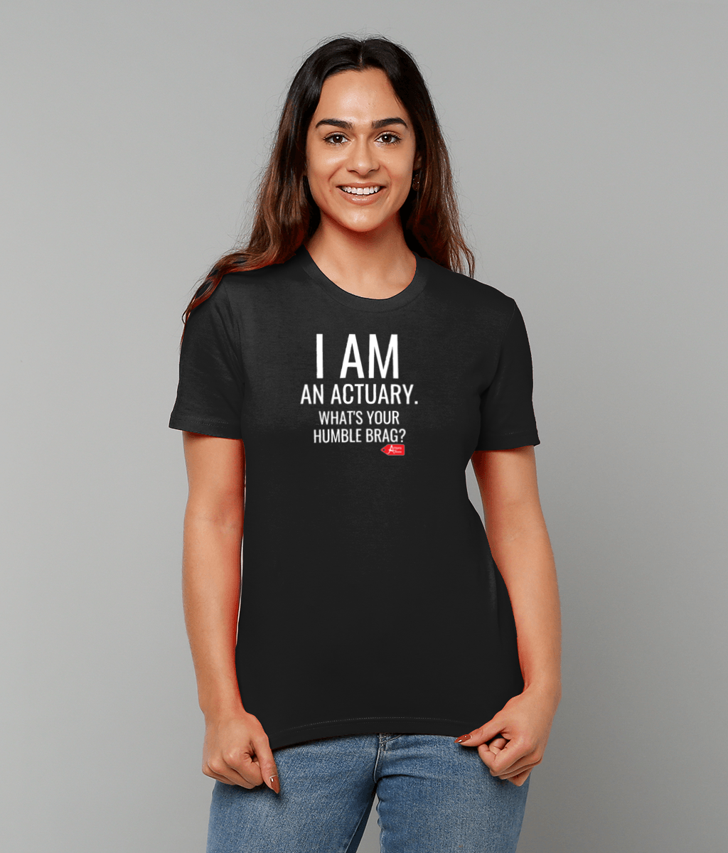 I Am An Actuary. What's Your Humble Brag T-Shirt