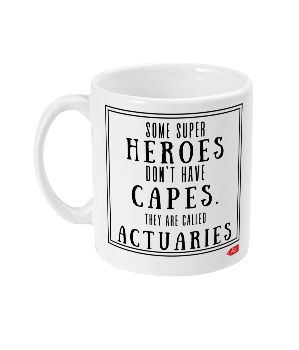 Some Super Heroes Don't Have Capes They Are Called Actuaries 11oz Mug