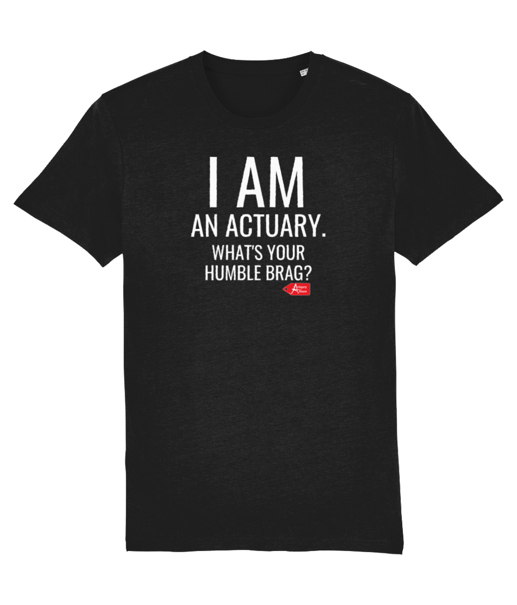 I Am An Actuary. What's Your Humble Brag T-Shirt