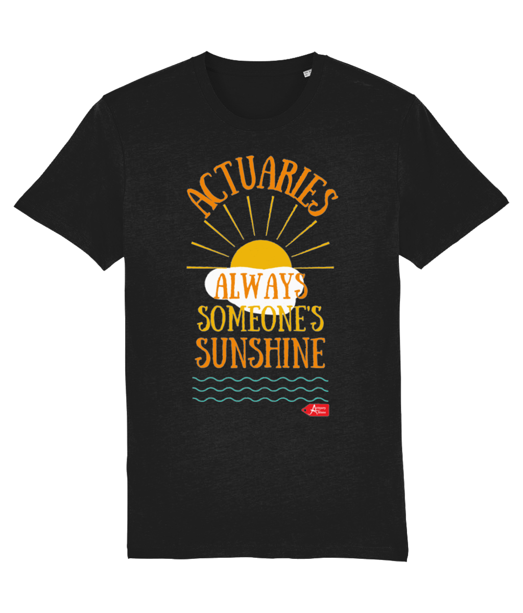 Actuaries Always Someone's Sunshine T-Shirt (Black and White Variants)