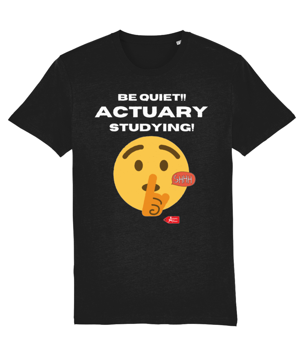 Be Quiet Actuary Studying T-Shirt